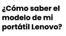 ¿Cómo saber el modelo de mi portátil Lenovo?