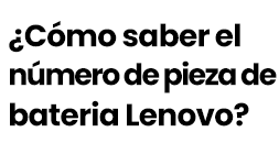 ¿Cómo saber el número de pieza de la bateria Lenovo?